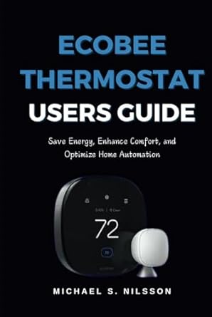 ecobee thermostat user guide save energy enhance comfort and optimize home automation 1st edition michael s