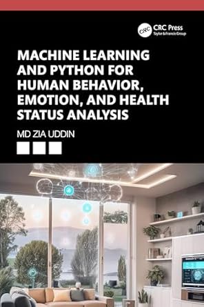 machine learning and python for human behavior emotion and health status analysis 1st edition md zia uddin