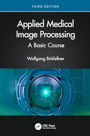 applied medical image processing a basic course 1st edition wolfgang birkfellner 1032127678, 978-1032127675