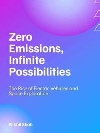 zero emissions infinite possibilities the rise of electric vehicles and space exploration from earth to the