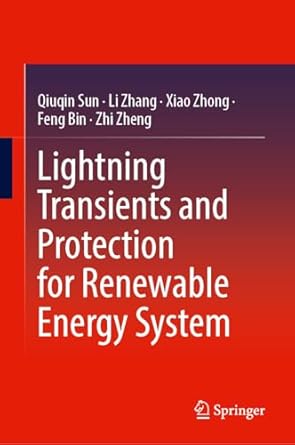 lightning transients and protection for renewable energy system 2024th edition qiuqin sun ,li zhang ,xiao