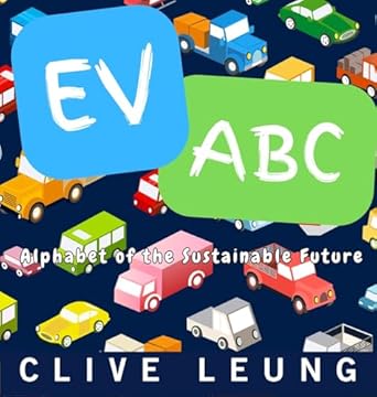 ev abc alphabet of the sustainable future 1st edition clive leung b0djg749fb, 979-8330437313