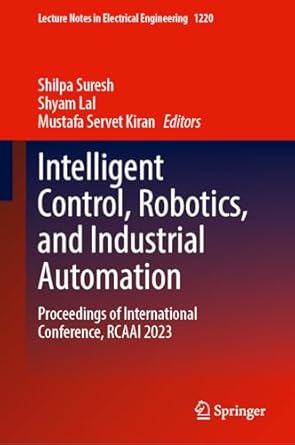 intelligent control robotics and industrial automation proceedings of international conference rcaai 2023