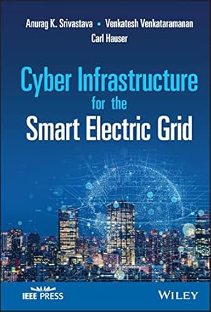 cyber infrastructure for the smart electric grid 1st edition anurag k srivastava ,venkatesh venkataramanan