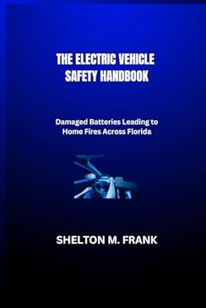 the electric vehicle safety handbook damaged batteries leading to home fires across florida 1st edition