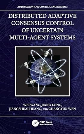 distributed adaptive consensus control of uncertain multi agent systems 1st edition wei wang ,jiang long