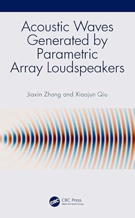 acoustic waves generated by parametric array loudspeakers 1st edition jiaxin zhong ,xiaojun qiu 1032408529,