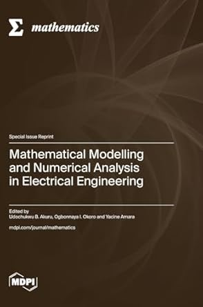 mathematical modelling and numerical analysis in electrical engineering 1st edition udochukwu b akuru