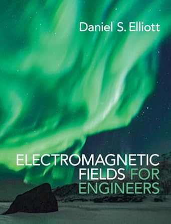 electromagnetic fields for engineers 1st edition daniel s elliott 1009309447, 978-1009309448