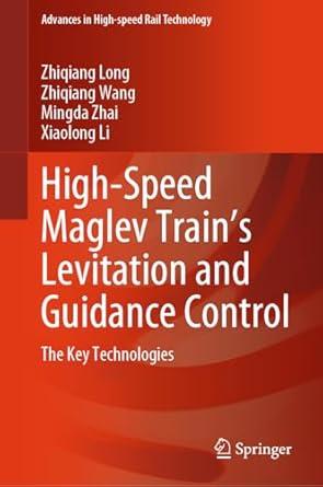 high speed maglev trains levitation and guidance control the key technologies 2024th edition zhiqiang long