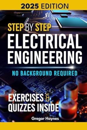 step by step electrical engineering learn and apply core concepts quickly build your knowledge with practical