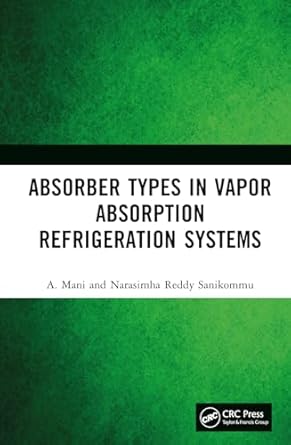 absorber types in vapour absorption refrigeration systems 1st edition a mani ,narasimha reddy sanikommu