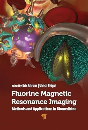 fluorine magnetic resonance imaging methods and applications in biomedicine 1st edition eric t ahrens ,ulrich