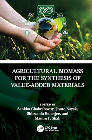 agricultural biomass for the synthesis of value added materials 1st edition sankha chakrabortty ,jayato nayak