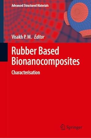 rubber based bionanocomposites characterisation 2024th edition visakh visakh p m 9811029776, 978-9811029776