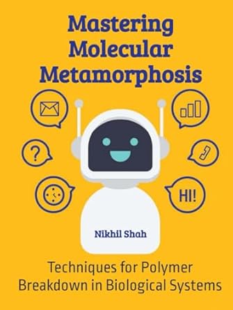 mastering molecular metamorphosis techniques for polymer breakdown in biological systems 1st edition nik shah