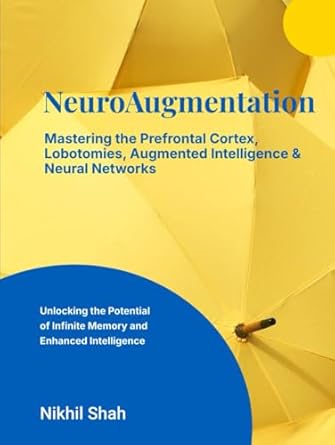 neuroaugmentation mastering the prefrontal cortex lobotomies augmented intelligence and neural networks