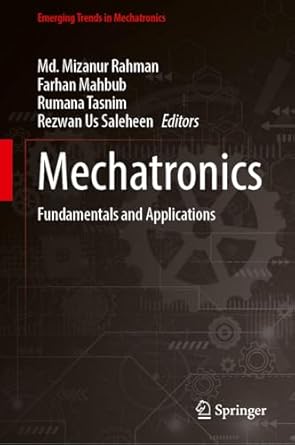 mechatronics fundamentals and applications 1st edition md mizanur rahman ,farhan mahbub ,rumana tasnim