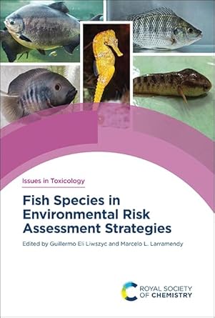 fish species in environmental risk assessment strategies 1st edition guillermo eli liwszyc ,marcelo l