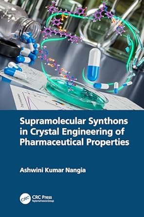 supramolecular synthons in crystal engineering of pharmaceutical properties 1st edition ashwini k nangia