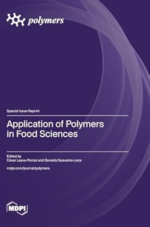 application of polymers in food sciences 1st edition cesar leyva porras ,zenaida saavedra leos 3725821941,