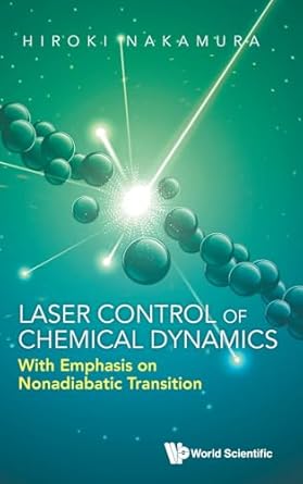 laser control of chemical dynamics with emphasis on nonadiabatic transition 1st edition hiroki nakamura