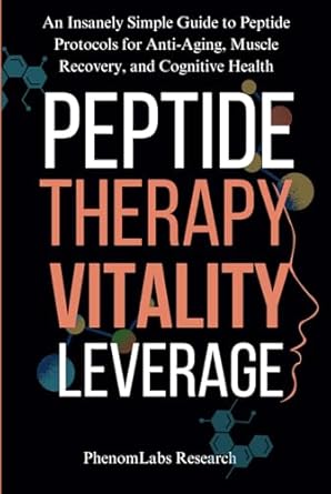 peptide therapy vitality leverage an insanely simple guide to peptide protocols for anti aging muscle