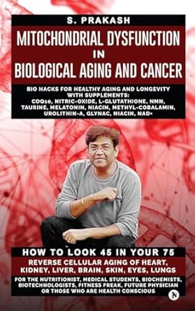 mitochondrial dysfunction in biological aging and cancer bio hacks for healthy ageing and longevity with