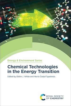 chemical technologies in the energy transition 1st edition robin j white ,marta costa figueiredo 1839162147,