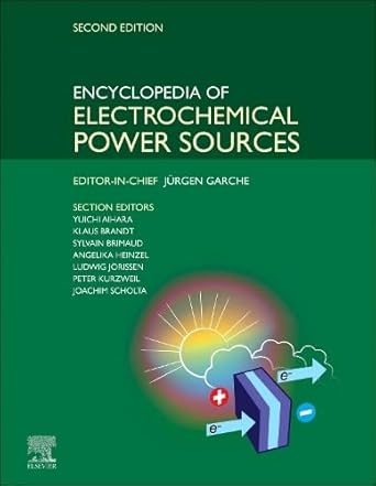 encyclopedia of electrochemical power sources 2nd edition jurgen garche 0323960227, 978-0323960229