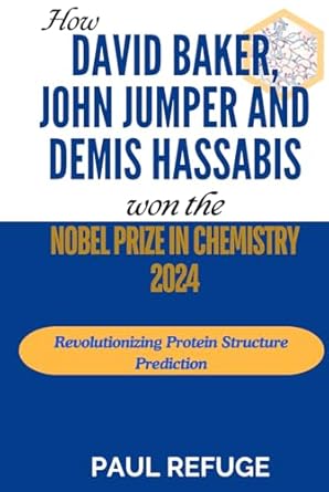 how david baker john jumper and demis hassabis won the nobel prize in chemistry 2024 revolutionizing protein