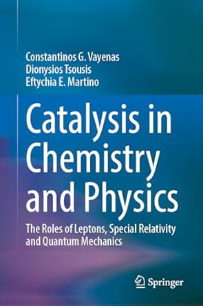 catalysis in chemistry and physics the roles of leptons special relativity and quantum mechanics 2024th