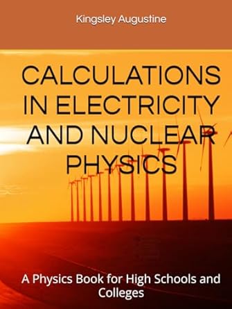 calculations in electricity and nuclear physics a physics book for high schools and colleges 1st edition