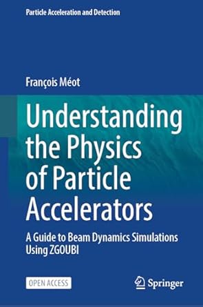 understanding the physics of particle accelerators a guide to beam dynamics simulations using zgoubi 2024th