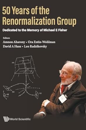 50 years of the renormalization group dedicated to the memory of michael e fisher 1st edition amnon aharony