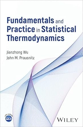 fundamentals and practice in statistical thermodynamics 1st edition jianzhong wu ,john m prausnitz