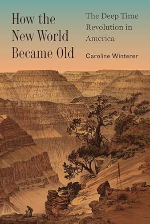 how the new world became old the deep time revolution in america 1st edition caroline winterer 0691199671,