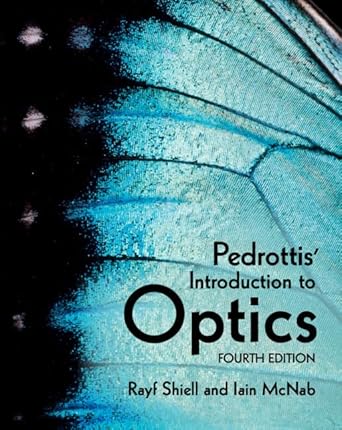 pedrottis introduction to optics 4th edition rayf shiell ,iain mcnab ,matthew romerein 1316518620,