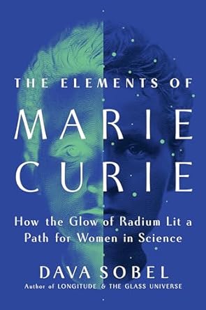 the elements of marie curie how the glow of radium lit a path for women in science 1st edition dava sobel