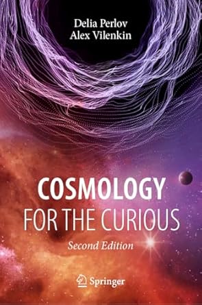 cosmology for the curious 2nd edition delia perlov ,alex vilenkin 3031587561, 978-3031587566