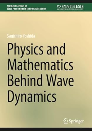 physics and mathematics behind wave dynamics 2025th edition sanichiro yoshida 3031603532, 978-3031603532