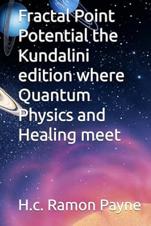 fractal point potential the   where quantum physics and healing meet kundalini edition h c ramon payne