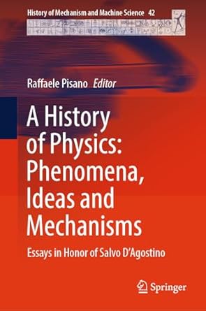 a history of physics phenomena ideas and mechanisms essays in honor of salvo dagostino 2025th edition