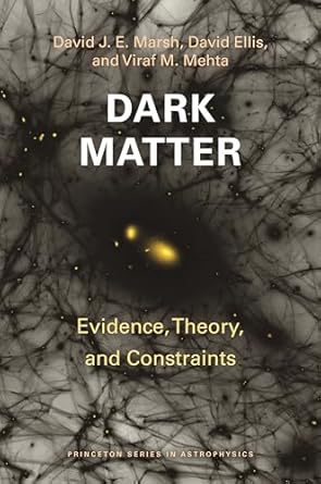 dark matter evidence theory and constraints 1st edition david j e marsh ,david ellis ,viraf m mehta