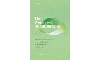 the wonder of quantum spin 200 years of discovery in the golden era of mathematics and physics 1st edition