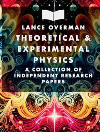 theoretical and experimental physics a collection of independent research papers 1st edition lance overman