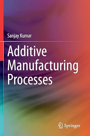 additive manufacturing processes 1st edition sanjay kumar 3030450910, 978-3030450915