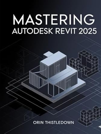 mastering autodesk revit 2025 a comprehensive guide to leveraging revit 2025 for architectural design