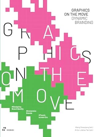 graphics on the move dynamic branding 1st edition shaoqiang wang ,anton jiahao tan 8419220558, 978-8419220554