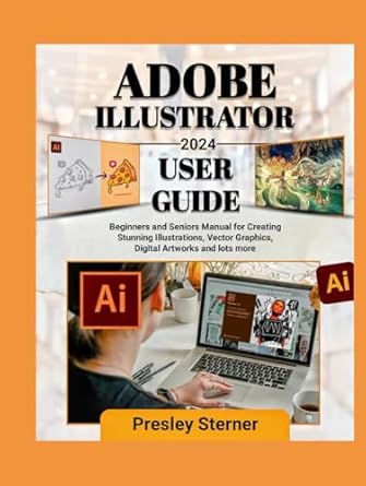 adobe illustrator 2024 user guide beginners and seniors manual for creating stunning illustrations vector